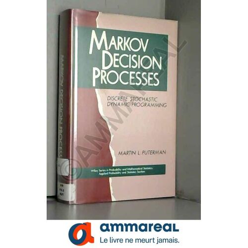 Markov Decision Processes: Discrete Stochastic Dynamic Programming