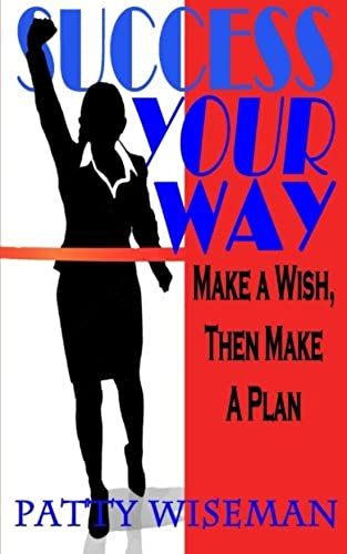 Success Your Way: Make A Wish, Then Make A Plan