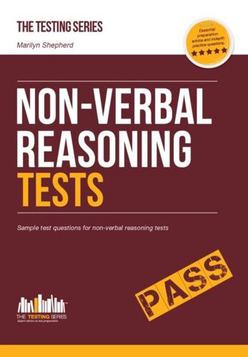 Non-Verbal Reasoning Tests: Sample Test Questions And Explanations For Non-Verbal Reasoning Tests