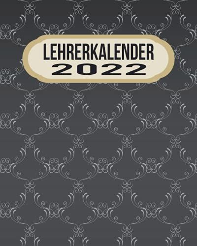 Lehrerkalender 2022: 8x10 Kalender Von 01/2022 - 12/2022 1 Tag = 1 Seite Mit Großem Tageskalender Und Großartiger Übersicht. Monatsübersicht, ... Kalenderbuch / Edel Mittelalter Schnörkel
