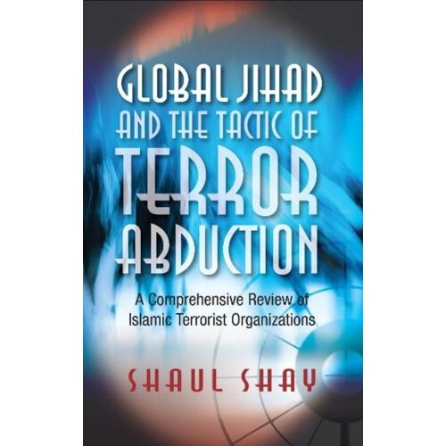 Global Jihad And The Tactic Of Terror Abduction: A Comprehensive Review Of Islamic Terrorist Organizations