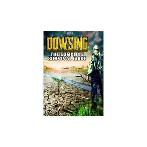 Dowsing: The Complete Survival Guide