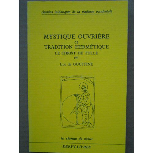 Mystique Ouvrière Et Tradition Hermétique Le Christ De Tulle Coll Chemins Initiatiques De La Tradition Occidentale Dervy Livres 1986