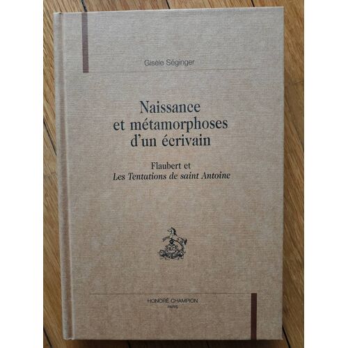 Naissance Et Métamorphoses D'un Écrivain Flaubert Et "Les Tentations De Saint Antoine"