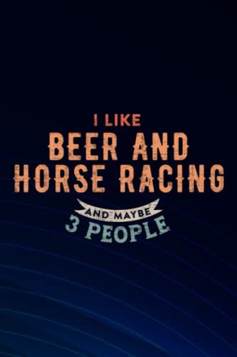 I Like Beer And Horse Racing And Maybe 3 People Vintage Funny Boss Gift: Beer And Horse Racing, Blank Lined Inspirational Notebook Journal A Funny And ... Gift/Year End Gift To Write In,Small Business