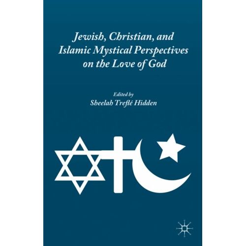 Jewish, Christian, And Islamic Mystical Perspectives On The Love Of God