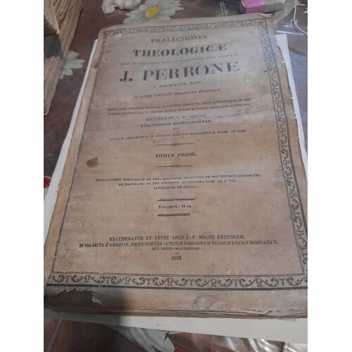 Praelectiones Theologicae... J. Perrone... Editio Post Secundam Romanam, Diligentius Emendata... Tomus Prior