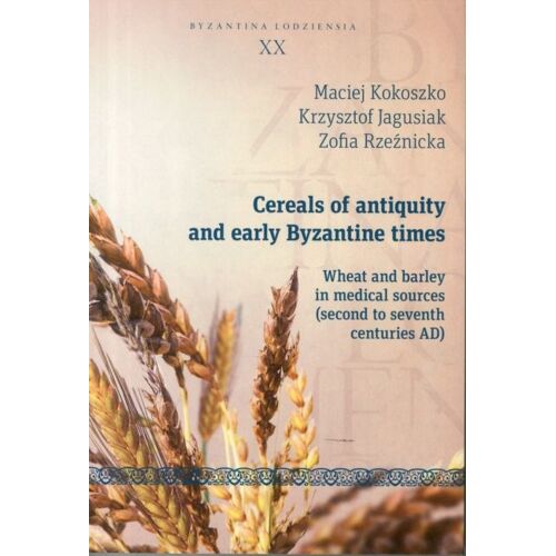 Cereals Of Antiquity And Early Byzantine Times - Wheat And Barley In Medical Sources (Second To Seventh Centuries)