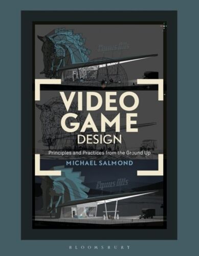 Video Game Design: Principles And Practices From The Ground Up