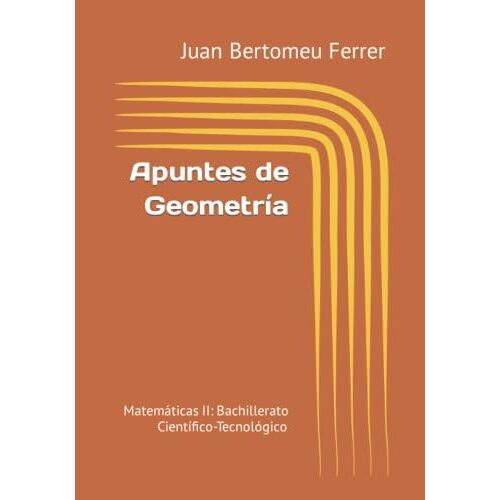 Apuntes De Geometría: Matemáticas Ii: Bachillerato Científico-Tecnológico