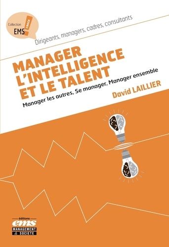 Manager L'intelligence Et Le Talent - Manager Les Autres, Se Manager Ensemble