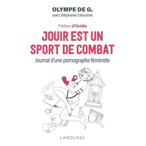 Jouir Est Un Sport De Combat - Journal D'une Pornographe Féministe