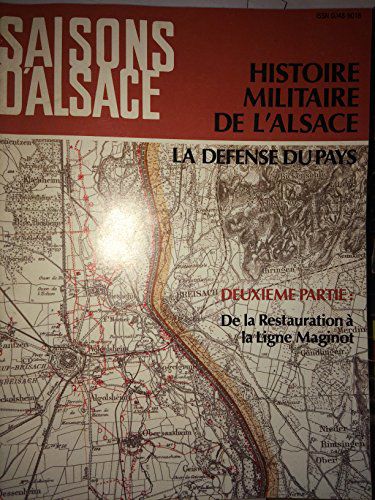 Saisons D'alsace N° 87 - Histoire Militaire De L'alsace - La Défense Du Pays : Deuxième Partie : De La Restauration À La Ligne Maginot.