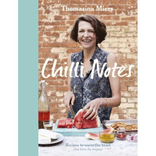 Chilli Notes: Recipes To Warm The Heart (Not Burn The Tongue) (Hardcover)