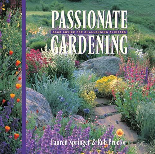 Passionate Gardening: Good Advice For Challenging Climates