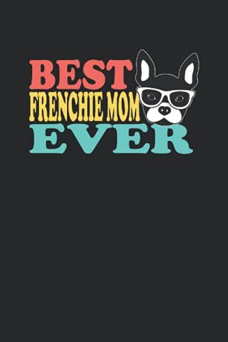 Best Frenchie Mom Ever - La Mejor Madre De Frenchie: Cuaderno | Cuadriculado | A Cuadros (6 "X9" (15,24 X 22,86 Cm)), 120 Pginas, Papel Crema, Cubierta Mate