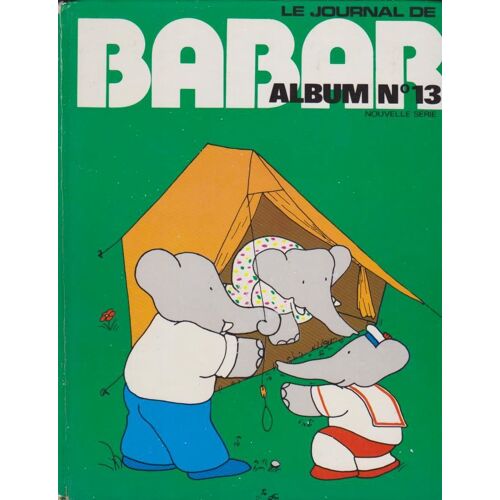 Le Journal De Babar : Album N° 13 [Des Numéros 73 (Mars 1981) À 78 (Aout 1981)]