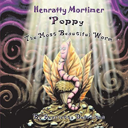 Henratty Mortimer: Poppy The Most Beautiful Worm