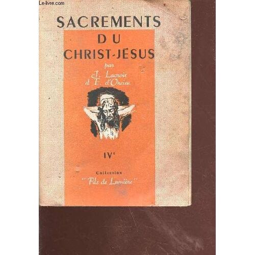 Sacrement Du Christ Jésus - La Vie Liturgique Et Sacrementale - 2e Édition Revue - Collection Fils De Lumière