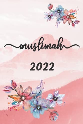 Muslimah 2022 Planner, Islamic 2022 Planner, Pink Floral Journal For Women And Teenage Girls, Productive Muslimah, Mindfulness: 6x9 Inch Abstract ... With 120 Pages, Ramadan Prep, Eid Gift