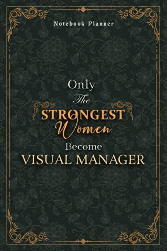 Visual Manager Notebook Planner - Luxury Only The Strongest Women Become Visual Manager Job Title Working Cover: Small Business, Organizer, 120 Pages, ... Event, Personal Budget, Tax, 5.24 X 22.86 Cm