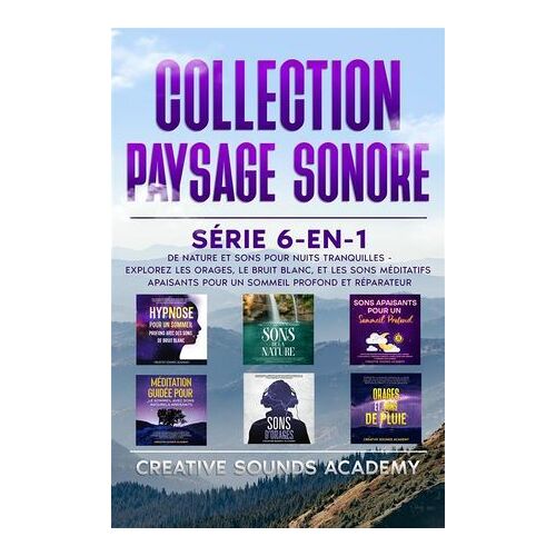 Collection Paysage Sonore : Série 6-En-1 De Nature Et Sons Pour Nuits Tranquilles - Explorez Les Orages, Le Bruit Blanc, Et Les Sons Méditatifs Apaisants Pour Un Sommeil Profond Et Réparateur