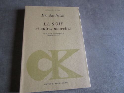 Ivo Andritch La Soif Et Autres Nouvelles Traduit J Descat Edition Age D Homme Ref 9782825103753
