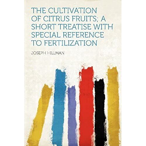 The Cultivation Of Citrus Fruits; A Short Treatise With Special Reference To Fertilization