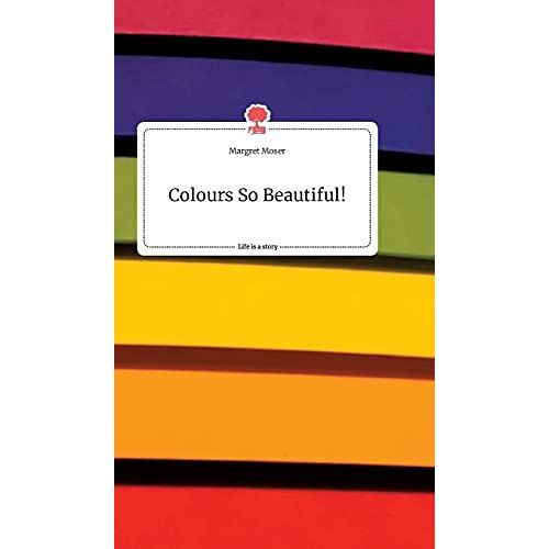 Colours So Beautiful! Life Is A Story - Story.One