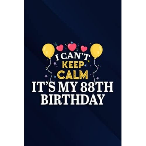 I Can't Keep Calm It's My 88th Birthday Funny Birthday Party Art Notebook Planner: It's My 88th Birthday, 6x9 Lined Funny Work Notebook, Over 100 ... & Coworker White Elephant Gift Idea,Person