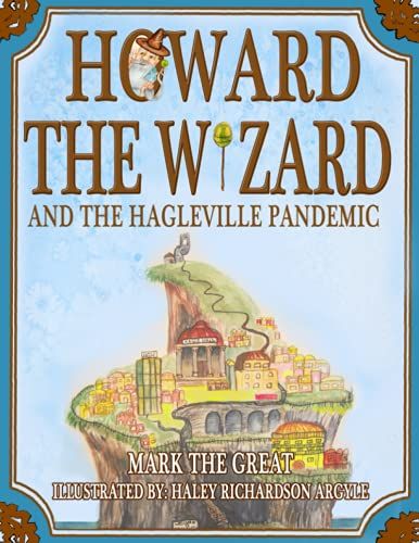 Howard The Wizard : And The Hagleville Pandemic
