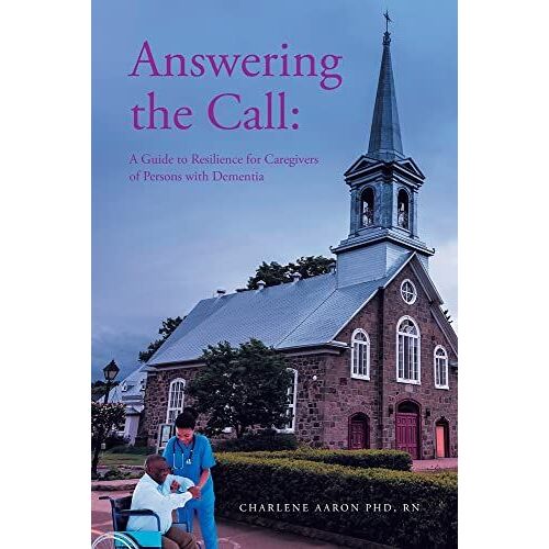Answering The Call: A Guide To Resilience For Caregivers Of Persons With Dementia