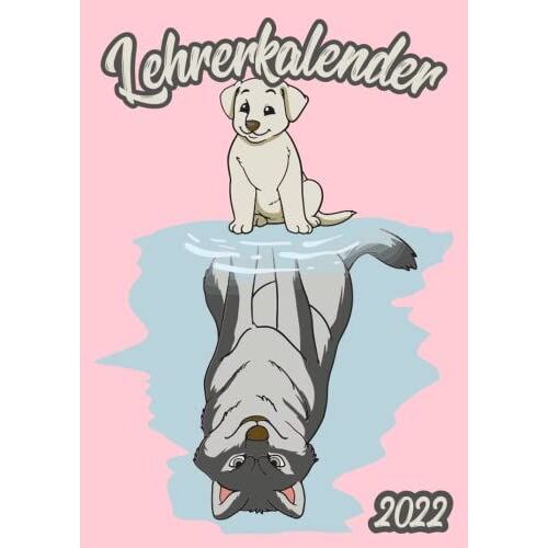 Lehrerkalender 2022: Din A4 Kalender Von 01/2022 - 12/2022 1 Tag = 1 Seite Mit Großem Tageskalender Und Großartiger Übersicht. Monatsübersicht, ... Kalenderbuch / Wolf Hund Kalender 2022
