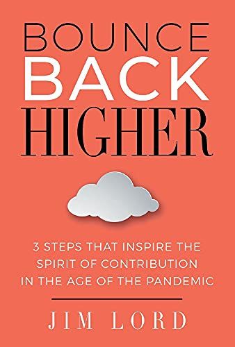 Bounce Back Higher: 3 Steps That Inspire The Spirit Of Contribution In The Age Of The Pandemic