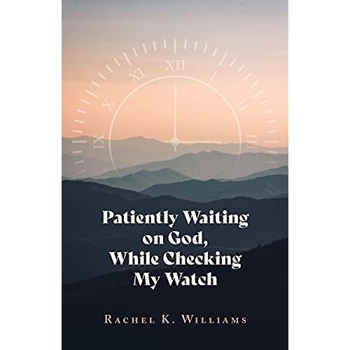 Patiently Waiting On God, While Checking My Watch