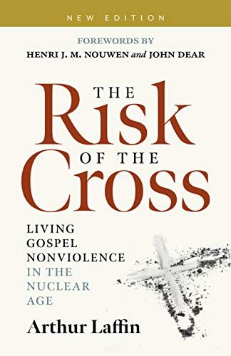 The Risk Of The Cross : Living Gospel Nonviolence In The Nuclear Age