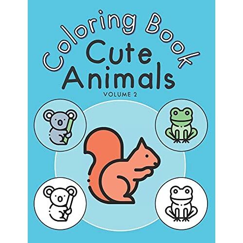 Cute Animals Coloring Book - Volume 2: Beautiful Animal Coloring Book For Kids And Toddlers