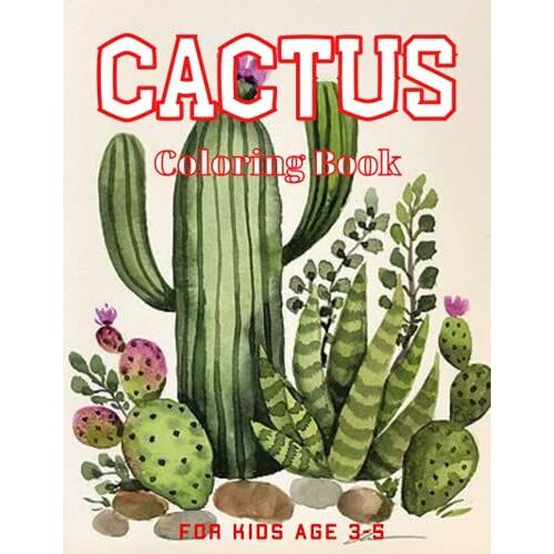 Cactus Coloring Book For Kids Age 3-5: Perfect Gift For Succulents, Cactus And Desert Plant Lovers For Relaxation And Mindfulness, Coloring Book