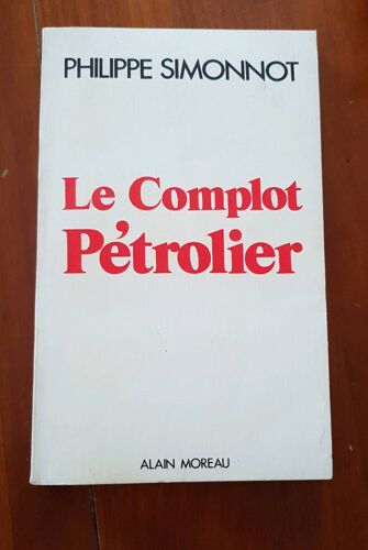 Le Complot Pétrolier. 1976. Broché. 238 Pages. Couverture Légèrement Défraîchie. (Pétrole, Crise, Economie)