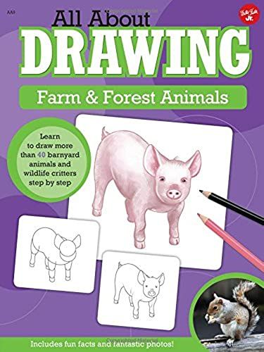 All About Drawing Farm & Forest Animals: Learn To Draw More Than 40 Barnyard Animals And Wildlife Critters Step By Step