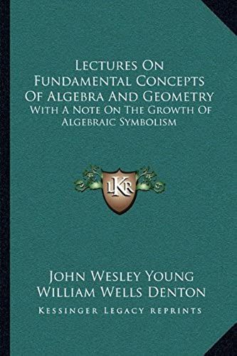 Lectures On Fundamental Concepts Of Algebra And Geometry: With A Note On The Growth Of Algebraic Symbolism