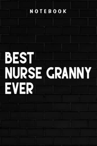 Nurse Granny - Womens Best Nurse Granny Ever Art Nursing Birthday Gifts: Goal, Business,Daily Notepad For Men & Women Lined Paper, Work List, Planning, Gym