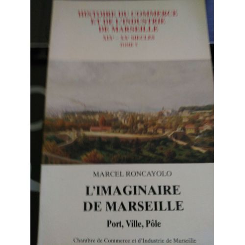 L' Imaginaire De Marseille (Port, Ville, Pôle) Tome V