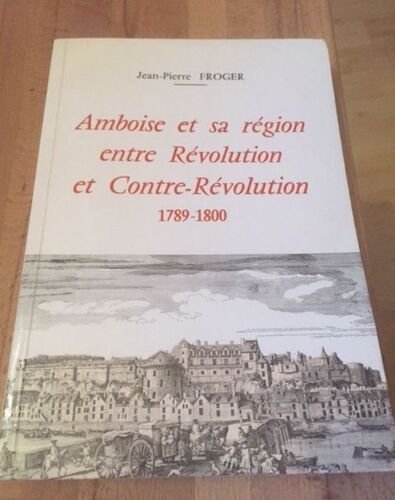 Amboise Et Sa Région Entre Révolution Et Contre-Révolution 1789-1800
