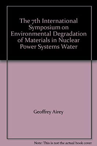 The 7th International Symposium On Environmental Degradation Of Materials In Nuclear Power Systems Water