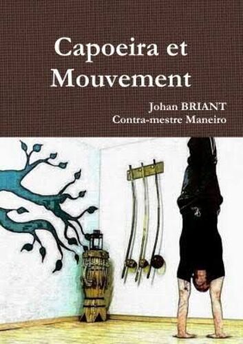Capoeira Et Mouvement - Johan Briant