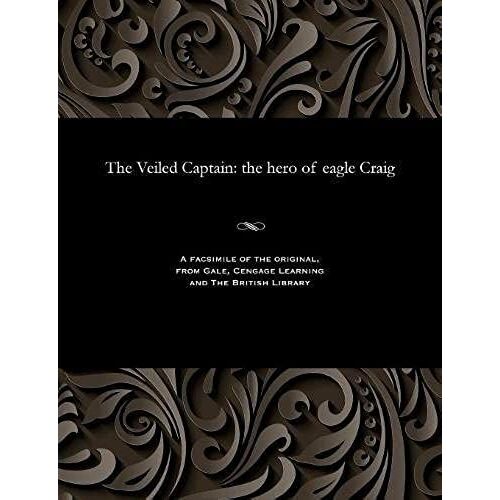 The Veiled Captain: The Hero Of Eagle Craig