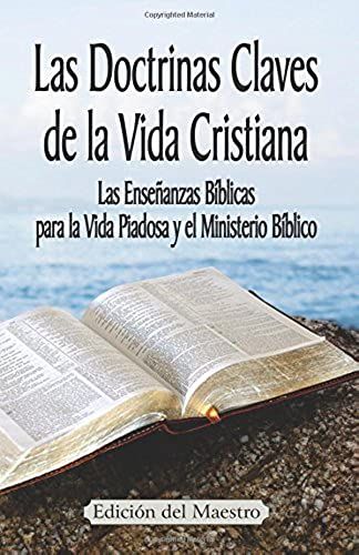 Las Doctrinas Claves De La Vida Cristiana (Edición Del Maestro): Las Enseñanzas Bíblicas Para La Vida Piadosa Y El Ministerio Bíblico