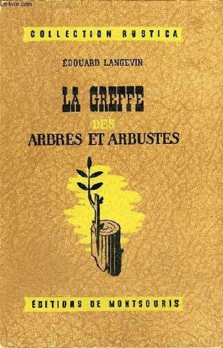 La Greffe Des Arbres Et Arbustes - Collection Rustica.