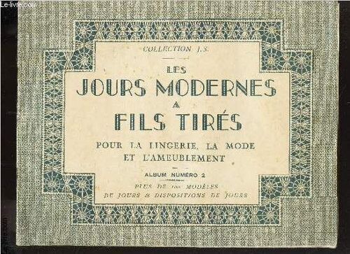 Les Jours Modernes A Fils Tires / Pour La Lingerie, La Mode Et L'ameublement / Album N°2 / Plus De 100 Modeles De Jours Et Dispositions De Jours / Collection  J.S / Jours Croisés, Jours ...